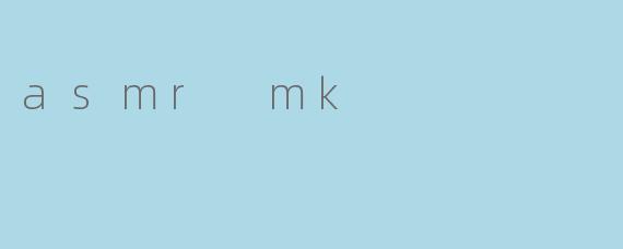 asmr mk